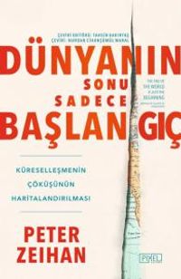 Dünyanın Sonu Sadece Başlangıç & Küreselleşmenin Çöküşünün Haritalandırılması 