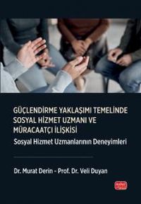 Güçlendirme Yaklaşımı Temelinde Sosyal Hizmet Uzmanı Ve Müracaatçı İlişkisi & Sosyal Hizmet Uzmanlarının Deneyimleri