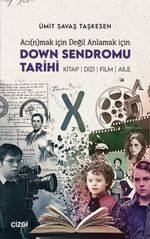 Acı(n)mak için Değil Anlamak için Down Sendromu Tarihi