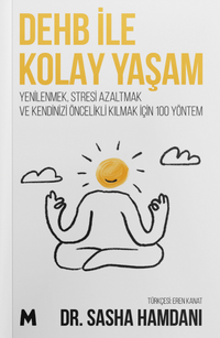 Dehb İle Kolay Yaşam & Yenilenmek, Stresi Azaltmak ve Kendizi  Öncelikli Kılmak için 100 Yöntem