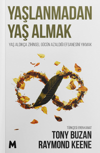 Yaşlanmadan Yaş Almak & Yaş Aldıkça Zihinsel Gücün Azaldığı Efsanesini Yıkmak