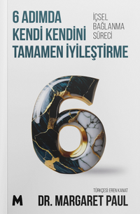 6 Adımda Kendi Kendini Tamamen İyileştirme & İçsel Bağlanma Süreci