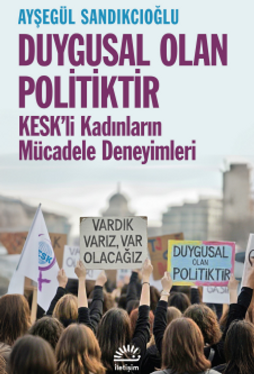 Duygusal Olan Politiktir & KESK'li Kadınların Mücadele Deneyimleri