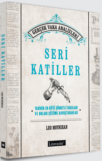 Seri Katiller & Tarihin En Kötü Şöhretli Vakaları ve Onları Çözüme Kavuşturanlar