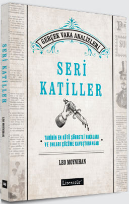 Seri Katiller & Tarihin En Kötü Şöhretli Vakaları ve Onları Çözüme Kavuşturanlar