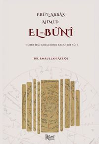 Ebul Abbas Ahmed El Buni Huruf İlmi Gölgesinde Kalan Bir Sufi