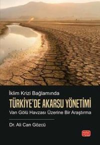 İklim Krizi Bağlamında Türkiye’de Akarsu Yönetimi & Van Gölü Havzası Üzerine Bir Araştırma