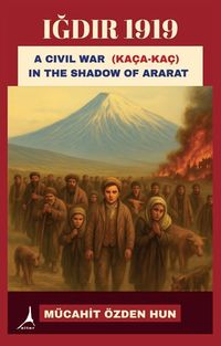 Iğdır 1919 & A Civil War (Kaça Kaç)  In the Shadow of Ararat