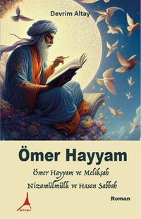 Ömer Hayyam & Ömer Hayyam ve Melikşah, Nizamülmülk ve Hasan Sabbah