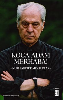 Koca Adam Merhaba! & Nuri Pakdil'e Mektuplar