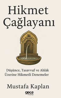 Hikmet Çağlayanı / Düşünce, Tasavvuf ve Ahlak Üzerine Hikmetli Denemeler