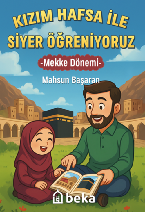 Kızım Hafsa ile Siyer Öğreniyoruz Mekke Dönemi