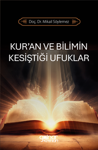 Kur'an ve Bilimin Kesiştiği Ufuklar