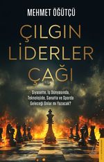 Çılgın Liderler Çağı & Siyasette, İş Dünyasında, Teknolojide ve Sporda Geleceği Onlar mı Yazacak?