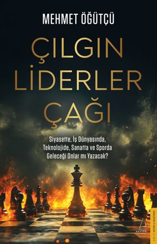 Çılgın Liderler Çağı & Siyasette, İş Dünyasında, Teknolojide ve Sporda Geleceği Onlar mı Yazacak?