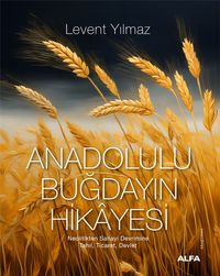 Anadolulu Buğdayın Hikayesi & Neolitikten Sanayi Devrimine Tahıl, Ticaret, Devlet