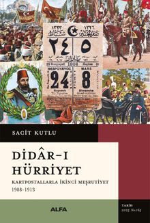 Didar-ı Hürriyet & Kartpostallarla İkinci Meşrutiyet  1908-1913