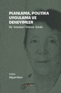 Planlama, Politika, Uygulama ve Deneyimler & Bir Semahat Özdemir Kitabı