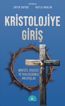Kristolojiye Giriş & Miafizit, Dyofizit ve Khalkedoncu Anlayışlar