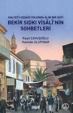 Bekir Sıdkı Visalî'nin Sohbetleri Halvetî-Uşşakî Yolunda Âlim Bir Sûfî