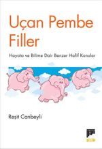 Uçan Pembe Filler & Hayata ve Bilime Dair Benzer Hafif Konular