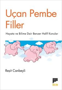Uçan Pembe Filler & Hayata ve Bilime Dair Benzer Hafif Konular