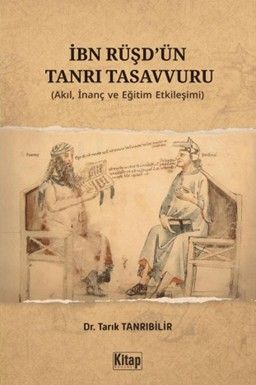 İbn Rüşd'ün Tanrı Tasavvuru (Akıl İnanç ve Eğitim Etkileşimi)