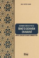 Asrının Sibeveyhi'si İbnü'd Dehhan En Nahvi (Hayatı Eserleri ve Nahiv İlmindeki Yeri)