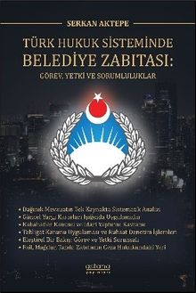 Türk Hukuk Sisteminde Belediye Zabıtası: Görev, Yetki ve Sorumluluklar