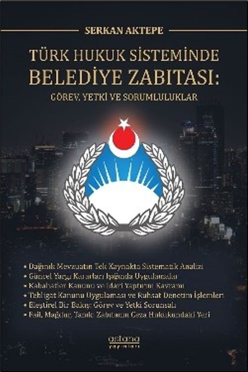 Türk Hukuk Sisteminde Belediye Zabıtası: Görev, Yetki ve Sorumluluklar
