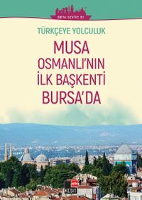 Musa Osmanlı'nın İlk Başkenti Bursa'da (Orta Seviye B1) / Türkçeye Yolculuk 
