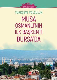 Musa Osmanlı'nın İlk Başkenti Bursa'da (Orta Seviye B1) / Türkçeye Yolculuk 