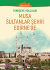 Musa Sultanlar Şehri Edirne&rsquo;de / T&uuml;rk&ccedil;eye Yolculuk (Orta Seviye C1+)