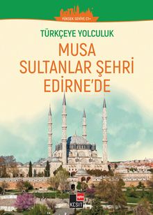 Musa Sultanlar Şehri Edirne’de / Türkçeye Yolculuk (Orta Seviye C1+)