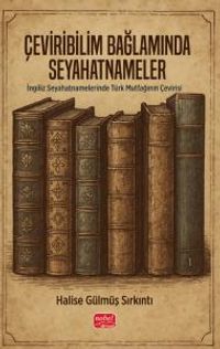 Çeviribilim Bağlamında Seyahatnameler & İngiliz Seyahatnamelerinde Türk Mutfağının Çevirisi