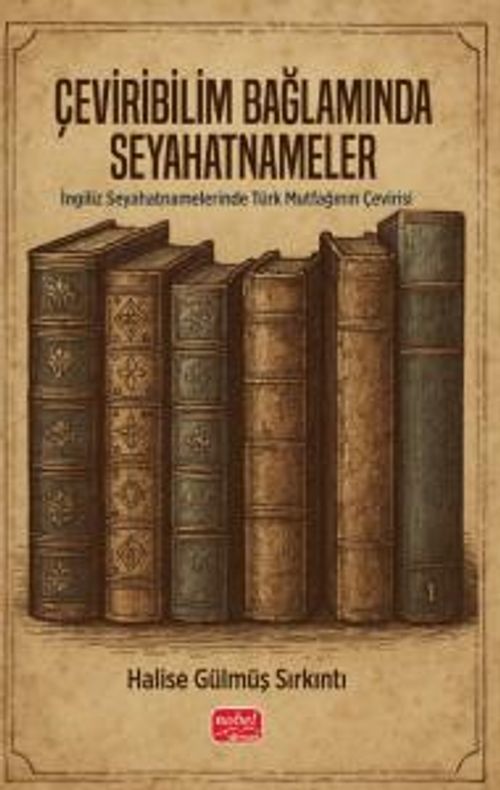 Çeviribilim Bağlamında Seyahatnameler & İngiliz Seyahatnamelerinde Türk Mutfağının Çevirisi