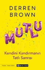 Mutlu : Kendini Kandırmanın Tatlı Sanrısı