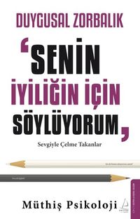 Duygusal Zorbalık: “Senin İyiliğin İçin Söylüyorum"