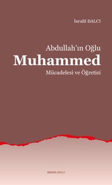 Abdullah'ın Oğlu Muhammed Mücadelesi ve Öğretisi