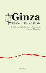 Ginza Sabiîlerin Kutsal Kitabı & Hz. Zekeriya Oğlu Hz. Yahya Cemaatinin  İnanç ve Efsaneleri