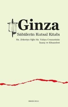Ginza Sabiîlerin Kutsal Kitabı & Hz. Zekeriya Oğlu Hz. Yahya Cemaatinin  İnanç ve Efsaneleri