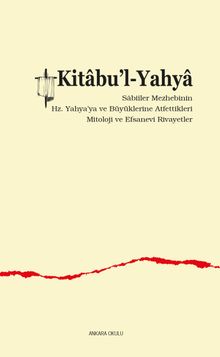 Kitabu'l-Yahya & Sabiîler Mezhebinin  Hz. Yahya'ya ve Büyüklerine Atfettikleri  Mitoloji ve Efsanevi Rivayetler