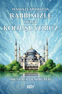 Namazlarımızda Rabbimizle Neler Konuşuyoruz 