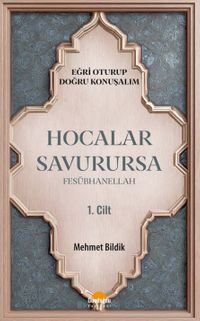 Hocalar Savurursa Fesübhanellah 1.Cilt / Eğri Oturup Doğru Konuşalım
