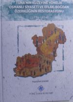 Tuna'nın Kuzeyine Yönelik Osmanlı Siyaseti ve Eflak – Boğdan Özerkliğinin Restorasyonu (1774 – 1834) / 13-Z-190