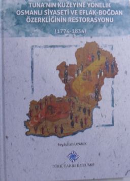 Tuna'nın Kuzeyine Yönelik Osmanlı Siyaseti ve Eflak – Boğdan Özerkliğinin Restorasyonu (1774 – 1834) / 13-Z-190
