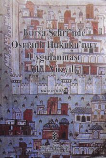 Bursa Şehri’nde Osmanlı Hukuku’nun Uygulanması (17. Yüzyıl) /4-G-36