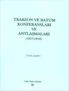 T&uuml;rkiye ve Mavera-yı Kafkasya İlişkileri İ&ccedil;erisinde Trabzon ve Batum Konferansları ve Antlaşmaları (1917-1918)