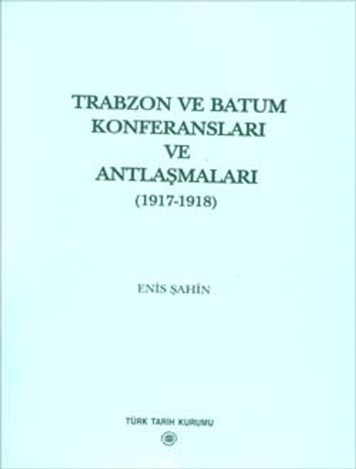 Türkiye ve Mavera-yı Kafkasya İlişkileri İçerisinde Trabzon ve Batum Konferansları ve Antlaşmaları (1917-1918)