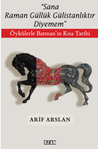 ‘'Sana Raman Güllük Gülistanlıktır Diyemem'' / Öykülerle Batman'ın Kısa Tarihi